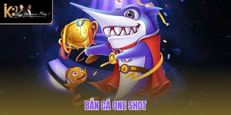 Bắn Cá One Shot | Game Săn Ngư Khủng, Thưởng Trao Tay Bắn cá One Shot