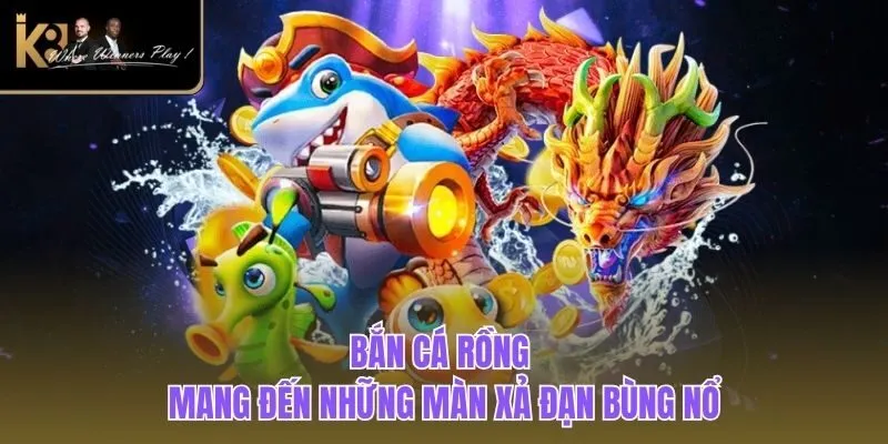 Bắn Cá K8BET Bắn cá rồng mang đến những màn xả đạn bùng nổ