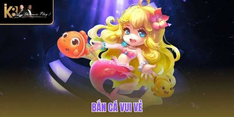 Bắn Cá Vui Vẻ | Trải Nghiệm Game Săn Ngư Kinh Điển K8BET Bắn cá vui vẻ