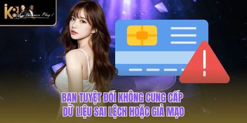 Điều Khoản Điều Kiện Bạn tuyệt đối không cung cấp dữ liệu sai lệch hoặc giả mạo