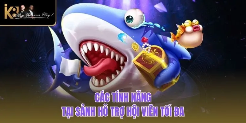 Bắn Cá K8BET Các tính năng tại sảnh hỗ trợ hội viên tối đa