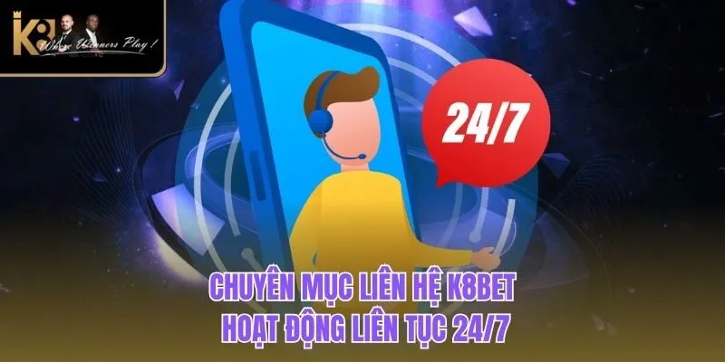 Liên hệ K8BET Chuyên mục liên hệ K8BET hoạt động liên tục 24/7
