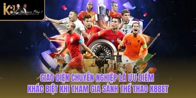 Thể Thao K8BET Giao diện chuyên nghiệp là ưu điểm khác biệt khi tham gia sảnh thể thao K8BET