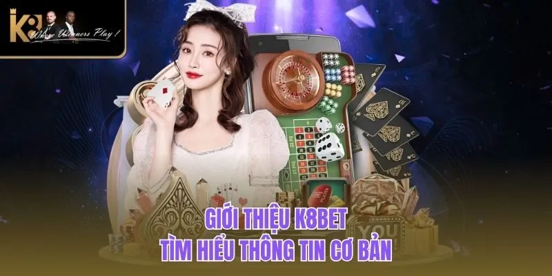 Giới Thiệu K8BET Giới Thiệu K8BET - Tìm hiểu thông tin cơ bản