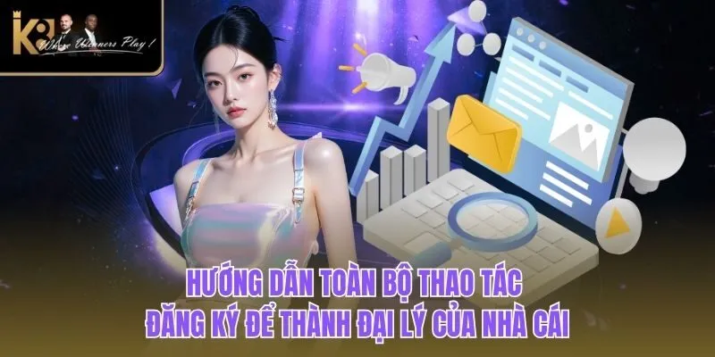 Đại Lý K8BET Hướng dẫn toàn bộ thao tác đăng ký để thành đại lý của nhà cái