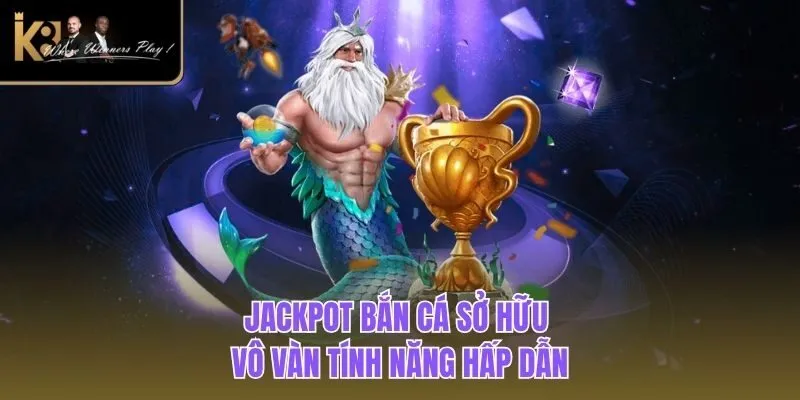 Jackpot Fishing | Game Săn Ngư Kinh Điển Tại Nhà Cái K8BET Jackpot bắn cá sở hữu vô vàn tính năng hấp dẫn