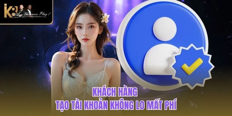 Đăng Ký K8BET Khách hàng tạo tài khoản không lo mất phí