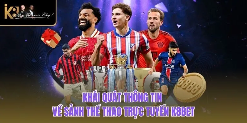 Thể Thao K8BET Khái quát thông tin về sảnh thể thao trực tuyến K8BET