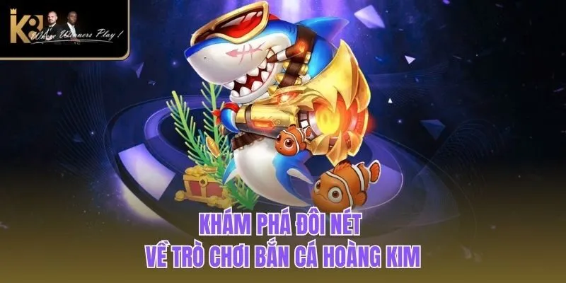 Trại Cá Hoàng Kim| Trải Nghiệm Game Đổi Thưởng Số 1 K8BET Khám phá đôi nét về trò chơi bắn cá hoàng kim