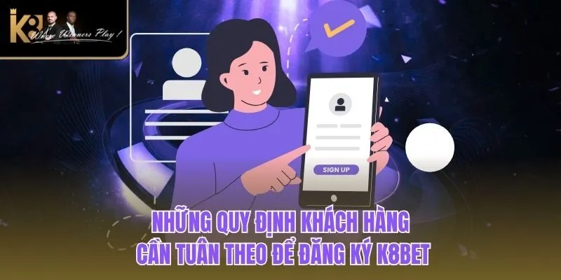 Đăng Ký K8BET Những quy định khách hàng cần tuân theo để Đăng Ký K8BET