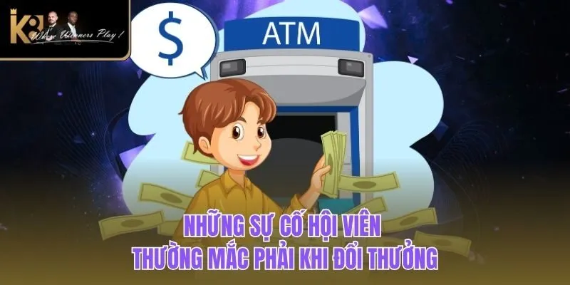 Rút Tiền K8BET Những sự cố hội viên thường mắc phải khi đổi thưởng