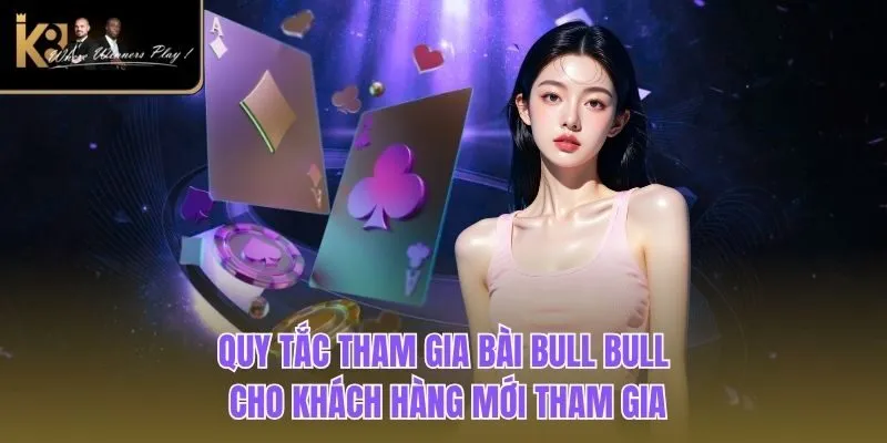 Bài Bull Bull | Hướng Dẫn Chơi Cho Người Mới tại K8BET Quy tắc tham gia bài Bull Bull cho khách hàng mới tham gia