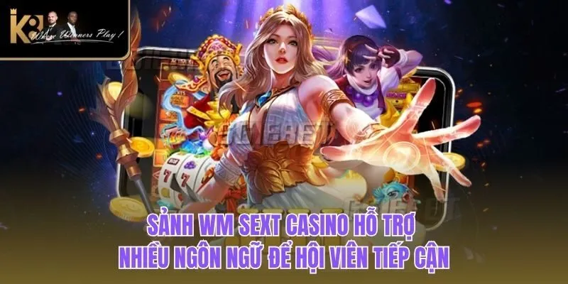 WM Sext Casino | Cơ Hội Trúng Lớn Với Game Bài 2025 Sảnh WM Sext Casino hỗ trợ nhiều ngôn ngữ để hội viên tiếp cận