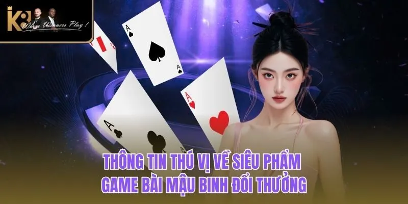 Mậu Binh | Game Bài Đổi Thưởng Uy Tín Nhất Tại K8bet Thông tin thú vị về siêu phẩm game bài mậu binh đổi thưởng