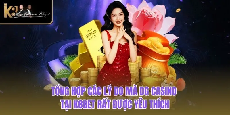 DG Casino| Sảnh Cược Trực Tiếp Uy Tín Hàng Đầu Tại K8BET Tổng hợp các lý do mà DG casino tại K8BET rất được yêu thích