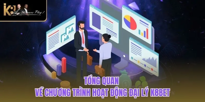 Đại Lý K8BET Tổng quan về chương trình hoạt động đại lý K8BET