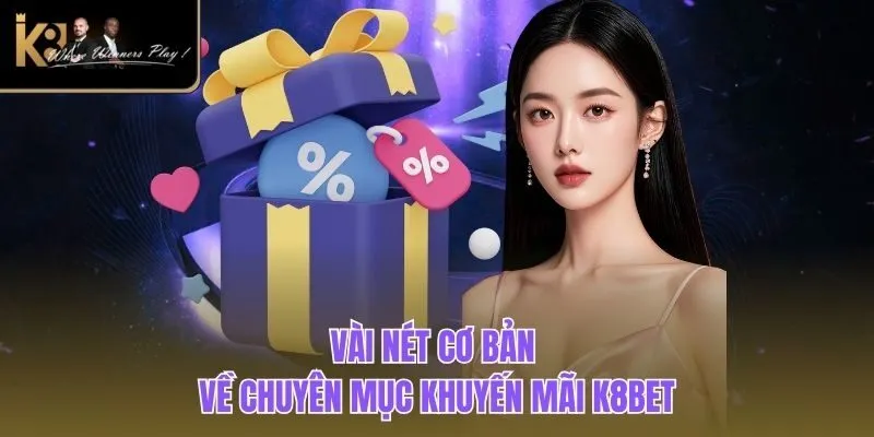 Khuyến Mãi K8BET Vài nét cơ bản về chuyên mục Khuyến Mãi K8BET